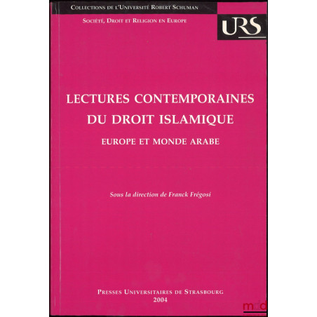 LECTURES CONTEMPORAINES DU DROIT ISLAMIQUE, Europe et Monde Arabe, sous la dir. de Franck Frégosi