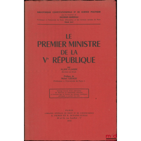 LE PREMIER MINISTRE DE LA Ve RÉPUBLIQUE, Préface de Michel Lesage, Bibl. Constitutionnelle et de Sc. Politique, t. XLV