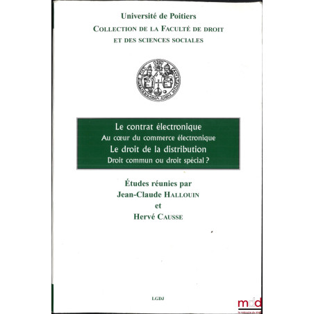 LE CONTRAT ÉLECTRONIQUE AU COEUR DU COMMERCE ÉLECTRONIQUE, LE DROIT DE LA DISTRIBUTION DROIT COMMUN OU DROIT SPÉCIAL ?, Journ...