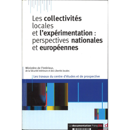 LES COLLECTIVITÉS LOCALES ET L’EXPÉRIMENTATION : PERSPECTIVES NATIONALES ET EUROPÉENNES