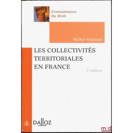 LES COLLECTIVITÉS TERRITORIALES EN FRANCE, 3e éd., coll. Connaissance du Droit