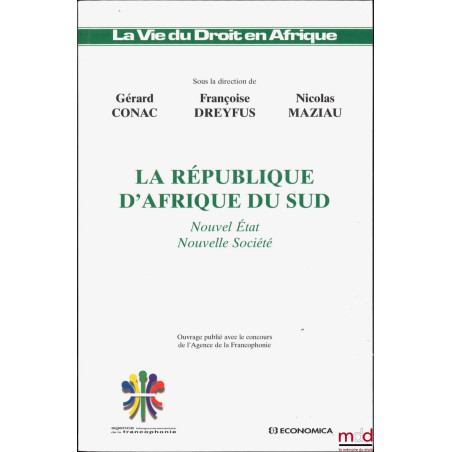 LA RÉPUBLIQUE D’AFRIQUE DU SUD, Nouvel État, Nouvelle société, coll. La Vie du Droit en Afrique