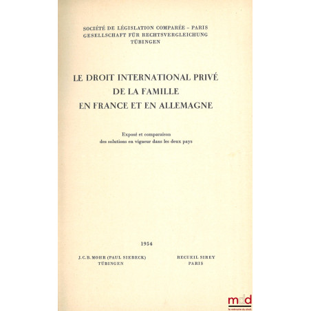 LE DROIT INTERNATIONAL PRIVÉ DE LA FAMILLE EN FRANCE ET EN ALLEMAGNE, Société de législation comparée