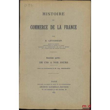 HISTOIRE DU COMMERCE DE LA FRANCE, Première partie : Avant 1789, Deuxième partie : De 1789 à nos jours (Avec un avertissement...