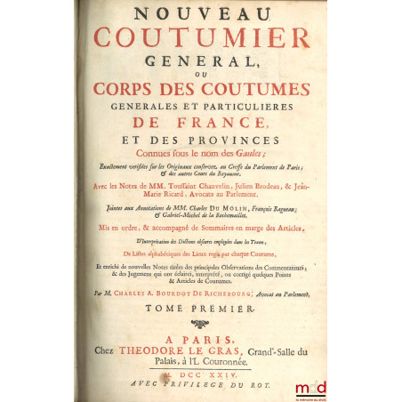 NOUVEAU COUTUMIER GÉNÉRAL OU CORPS DES COUTUMES GÉNÉRALES ET PARTICULIÈRES DE FRANCE, ET DES PROVINCES CONNUES SOUS LE NOM DE...