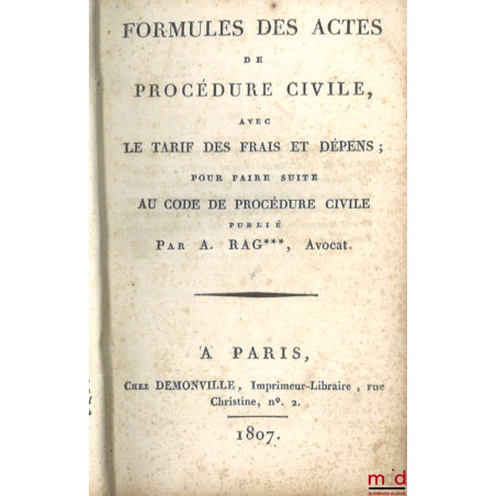 FORMULES DES ACTES DE PROCÉDURE CIVILE, AVEC LE TARIF DES FRAIS ET DÉPENS, POUR FAIRE SUITE AU CODE DE PROCÉDURE CIVILE PUBLI...