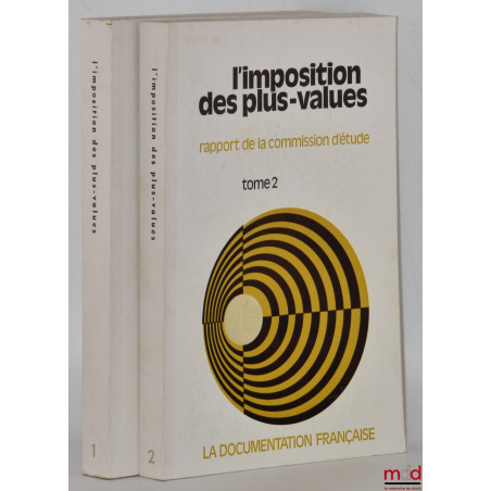 L?IMPOSITION DES PLUS-VALUES, Rapport de la Commission d?étude d?une imposition généralisée des plus-values, Président : Albe...