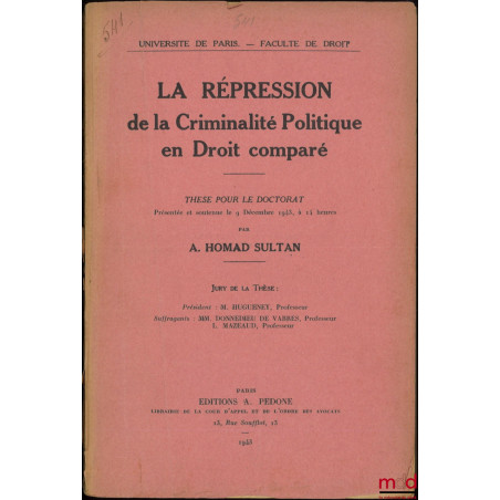 LA RÉPRESSION DE LA CRIMINALITÉ POLITIQUE EN DROIT COMPARÉ, Thèse (Président : Hugueney ; Suffragants : Donnedieu de Vabres, ...