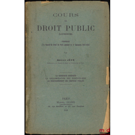 COURS DE DROIT PUBLIC (Licence), Professé à la faculté de droit de Paris pendant le 2e semestre 1921-22 : La technique juridi...