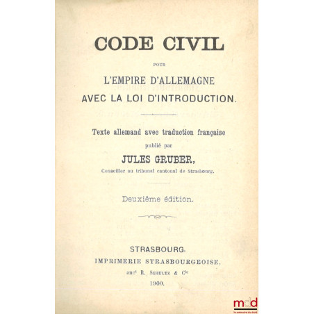 CODE CIVIL POUR L?EMPIRE D?ALLEMAGNE AVEC LA LOI D?INTRODUCTION, Texte allemand avec traduction française publié par Jules Gr...