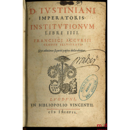 D. IUSTINIANI IMPERATORIS INSTITUTIONUM LIBRI IIII. Francisci Accursii Glossis Illustrati., Quæ adiecimus sequenti pagina dec...