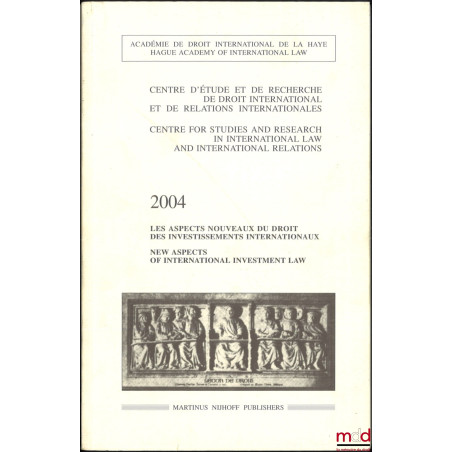 LES ASPECTS NOUVEAUX DU DROIT DES INVESTISSEMENTS INTERNATIONAUX, New aspects of international investiment law, Centre d?étud...