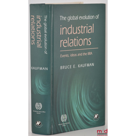 THE GLOBAL EVOLUTION OF INDUSTRIAL RELATIONS, Events, ideas and the IIRA