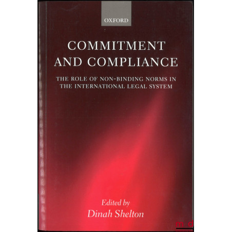 COMMITMENT AND COMPLIANCE, The Role of Non-Binding Norms in the International Legal System, Edited by Dinah Shelton