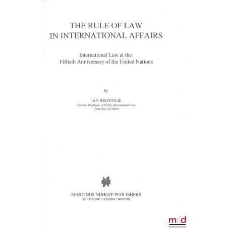 THE RULE OF LAW IN INTERNATIONAL AFFAIRS, International Law at the Fifthieth Anniversary of the United Nations