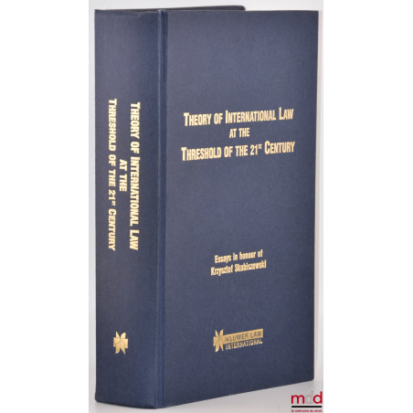 THEORY OF INTERNATIONAL LAW AT THE THRESHOLD OF THE 21st CENTURY, Essays in honour of Krzysztof Skubiszewski, edited by Jerzy...