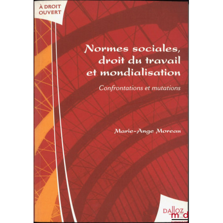 NORMES SOCIALES, DROIT DU TRAVAIL ET MONDIALISATION : Confrontations et mutations