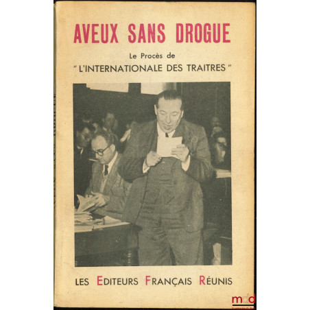 AVEUX SANS DROGUE, LE PROCÈS DE “L’INTERNATIONALE DES TRAÎTRES”