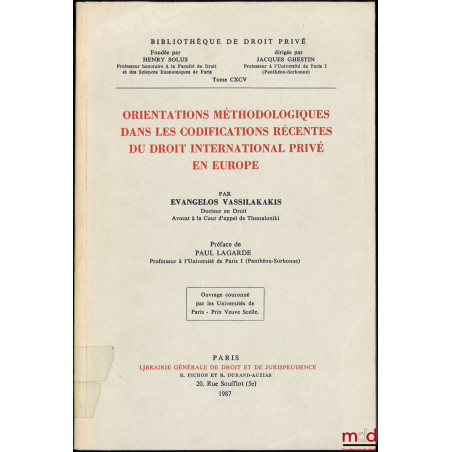 ORIENTATIONS MÉTHODOLOGIQUES DANS LES CODIFICATIONS RÉCENTES DU DROIT INTERNATIONAL PRIVÉ EN EUROPE, Préface de Paul LAGARDE,...