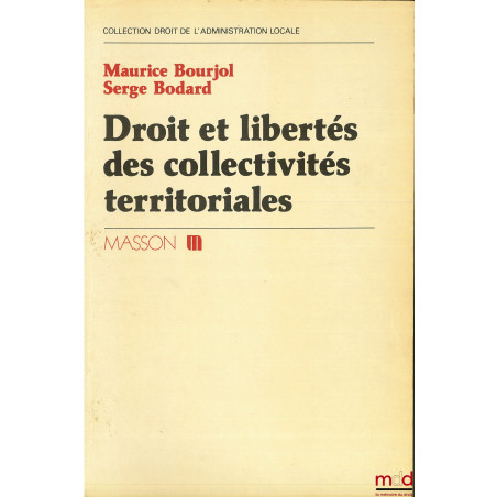 DROIT ET LIBERTÉS DES COLLECTIVITÉS TERRITORIALES, coll. Droit de l’administration locale