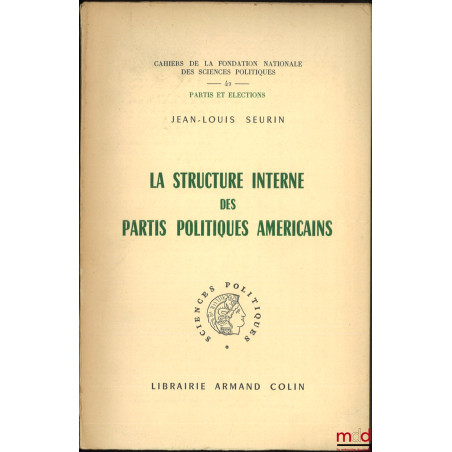 LA STRUCTURE INTERNE DES PARTIS POLITIQUES AMÉRICAINS, Cahiers de la fondation nationale des sciences politiques, n° 42