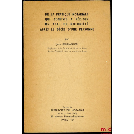 DE LA PRATIQUE NOTARIALE QUI CONSISTE À RÉDIGER UN ACTE DE NOTORIÉTÉ APRÈS LE DÉCÈS D’UNE PERSONNE, extrait du RÉPERTOIRE DU ...