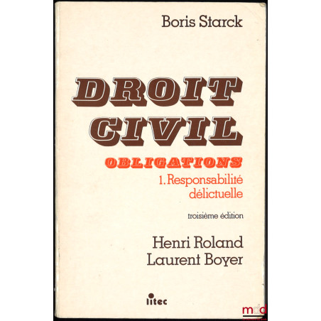 DROIT CIVIL, OBLIGATIONS, t. 1 : RESPONSABILITÉ DÉLICTUELLE, 3e éd. par Henri Roland et Laurent Boyer