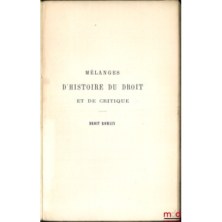 MÉLANGES D’HISTOIRE DU DROIT ET DE CRITIQUE, DROIT ROMAIN