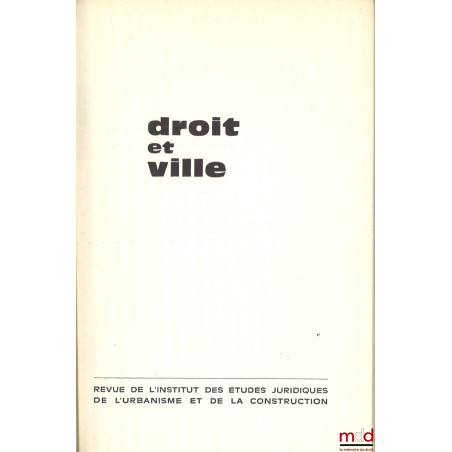 DROIT ET VILLE, Revue de l?Institut des Études Juridiques de l?Urbanisme et de la Construction fondée par Michel Despax ; Urb...