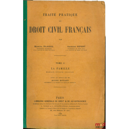 TRAITÉ PRATIQUE DE DROIT CIVIL FRANÇAIS, 1ère éd., t. II : La famille, mariage, divorce, filiation avec le concours de André ...