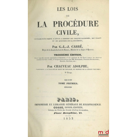 LES LOIS DE LA PROCÉDURE CIVILE, ouvrage dans lequel l?auteur a refondu son analyse raisonnée, son traité et ses questions su...