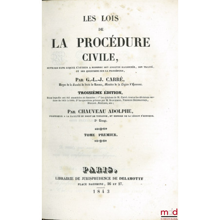 LES LOIS DE LA PROCÉDURE CIVILE, ouvrage dans lequel l?auteur a refondu son analyse raisonnée, son traité, et ses questions s...