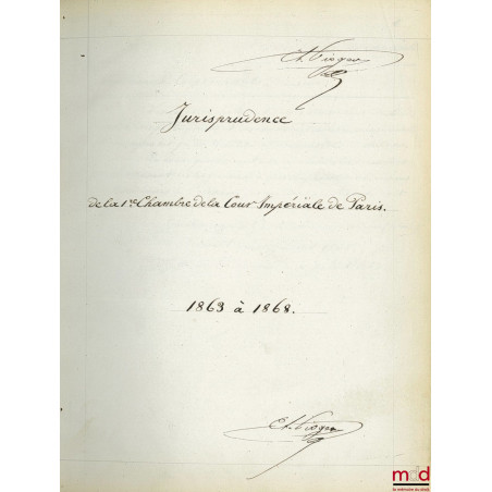 JURISPRUDENCE DE LA 1re CHAMBRE DE LA COUR D’APPEL [IMPÉRIALE] DE PARIS [1863-1898] :1er vol. : 1863 à 1868 ;2e vol. : 1869...