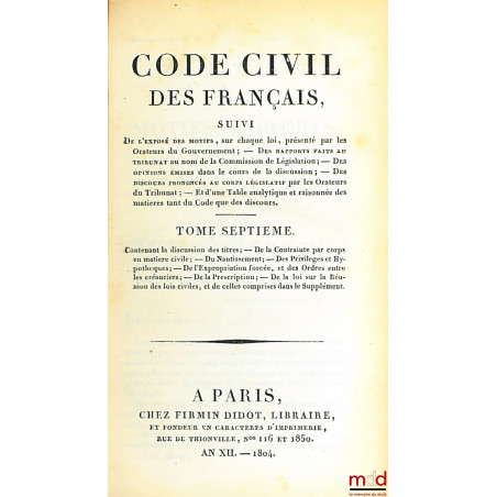 CODE NAPOLÉON [CODE CIVIL (pour les tomes II à VIII)], suivi De l?exposé des motifs, sur chaque loi, présenté par les Orateur...