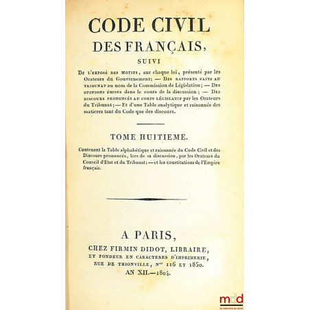 CODE NAPOLÉON [CODE CIVIL (pour les tomes II à VIII)], suivi De l?exposé des motifs, sur chaque loi, présenté par les Orateur...