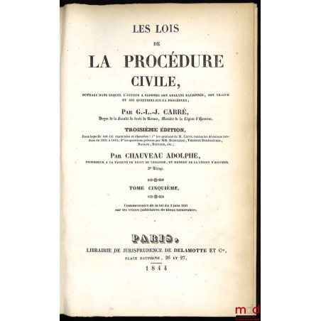 LES LOIS DE LA PROCÉDURE CIVILE, ouvrage dans lequel l?auteur a refondu son analyse raisonnée, son traité et ses questions su...