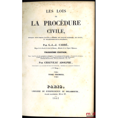 LES LOIS DE LA PROCÉDURE CIVILE, ouvrage dans lequel l?auteur a refondu son analyse raisonnée, son traité et ses questions su...