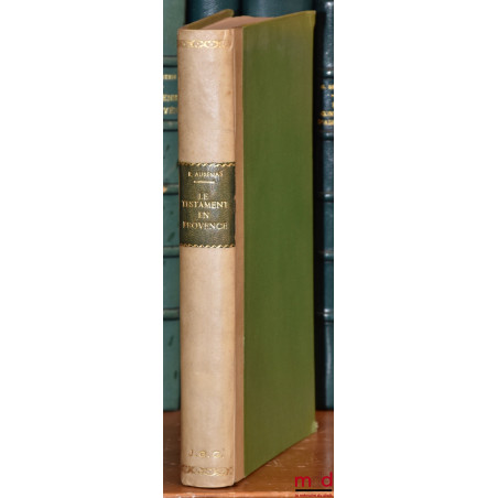 LE TESTAMENT EN PROVENCE DANS L’ANCIEN DROIT ;PIÈCES JUSTIFICATIVES