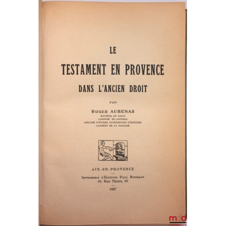 LE TESTAMENT EN PROVENCE DANS L’ANCIEN DROIT ;PIÈCES JUSTIFICATIVES