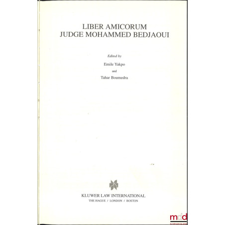 LIBER AMICORUM JUDGE MOHAMMED BEDJAOUI, Edited by Emile Yakpo and Tahar Boumedra