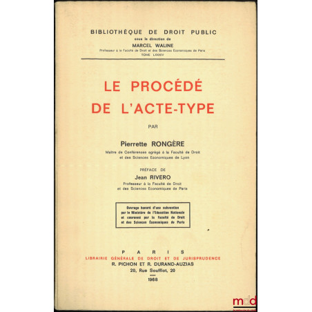 LE PROCÉDÉ DE L’ACTE-TYPE, Préface de Jean Rivero, Bibl. de droit public, t. LXXXIV