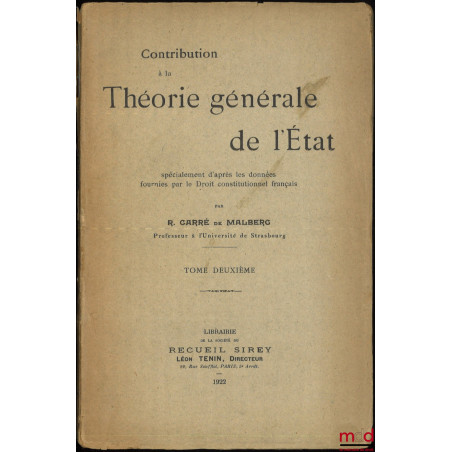 CONTRIBUTION À LA THÉORIE GÉNÉRALE DE L?ÉTAT, spécialement d?après les données fournies par le Droit constitutionnel français...