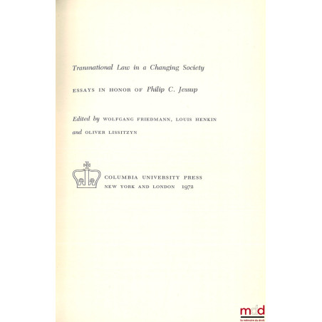 TRANSNATIONAL LAW IN A CHANGING SOCIETY, Essays in honor of Philip C. Jessup, Edited by Wolfgang Friedmann, Louis Henkin and ...