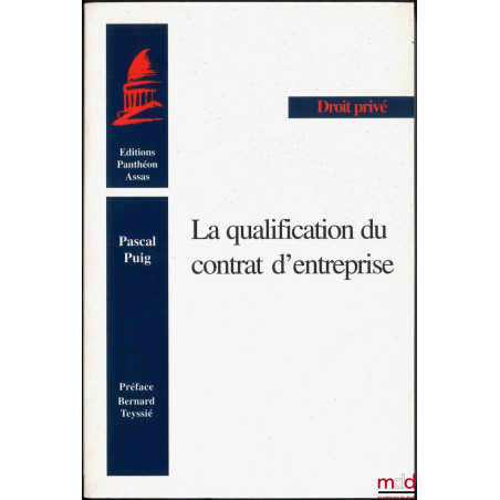 LA QUALIFICATION DU CONTRAT D’ENTREPRISE, Préface de Bernard Teyssié, coll. Droit privé