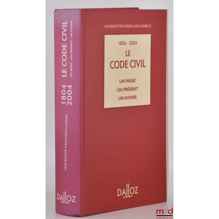 1804-2004 LE CODE CIVIL, UN PASSÉ, UN PRÉSENT, UN AVENIR, Université Panthéon-Assas (Paris II)