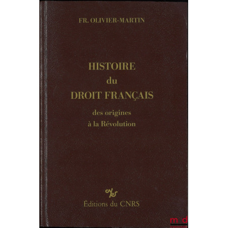 HISTOIRE DU DROIT FRANÇAIS DES ORIGINES À LA RÉVOLUTION, Reproduction photomécanique de l?édition Domat Montchrestien parue e...
