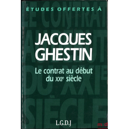 ÉTUDES OFFERTES À JACQUES GHESTIN, LE CONTRAT AU DÉBUT DU XXIe siècle