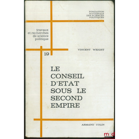 LE CONSEIL D?ÉTAT SOUS LE SECOND EMPIRE, Travaux et recherches de science politique de la Fondation nationale des sciences po...