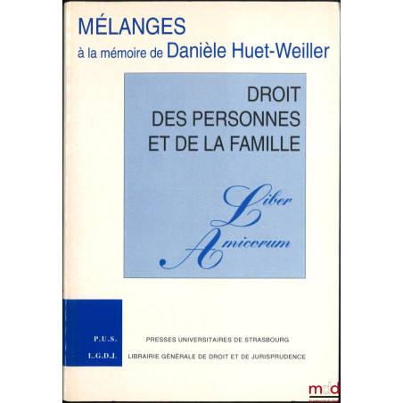 DROIT DES PERSONNES ET DE LA FAMILLE, LIBER AMICORUM, Mélanges à la mémoire de Danièle Huet-Weiller, Avant-propos de Philippe...
