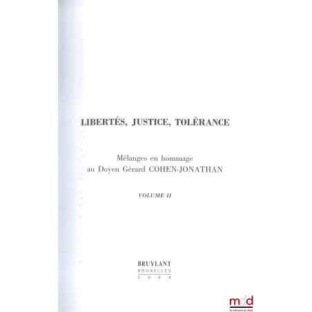 LIBERTÉS, JUSTICE, TOLÉRANCE, Mélanges en hommage au Doyen Gérard Cohen-Jonathan